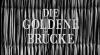 DIE GOLDENE BRUECKE 1956